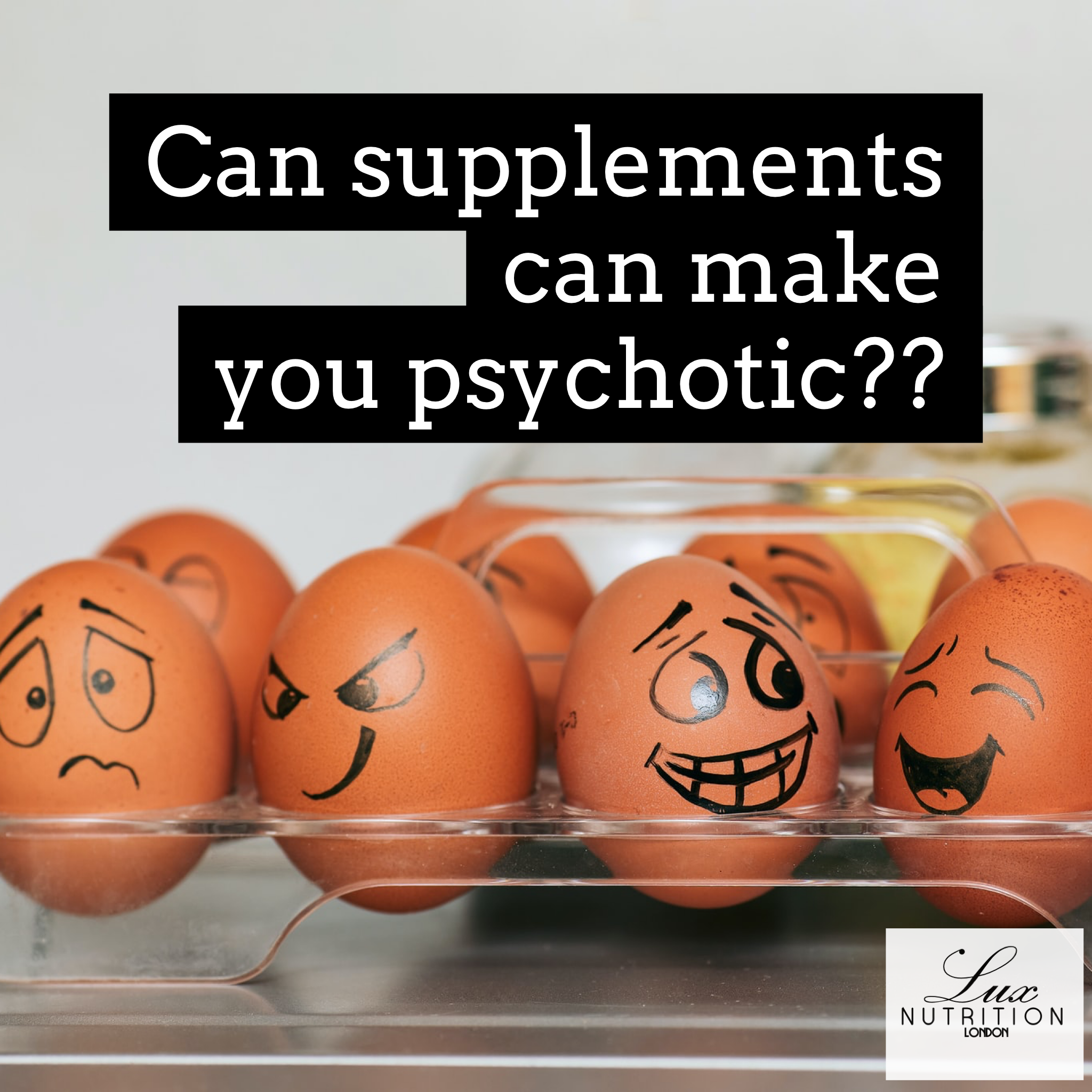 Some Supplements Can Make You Psychotic. Yes, really.
