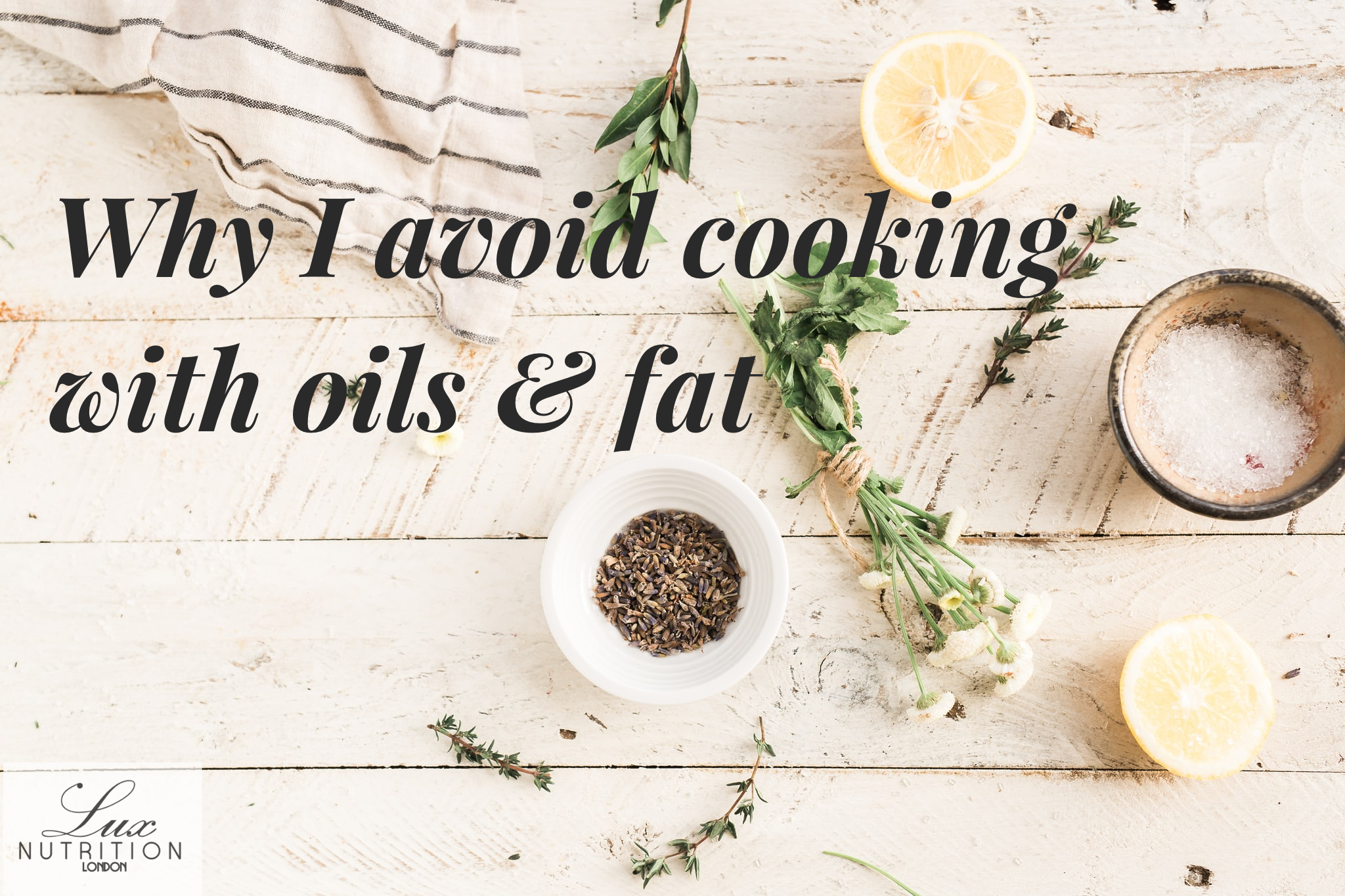 Why I avoid cooking with oils & fat